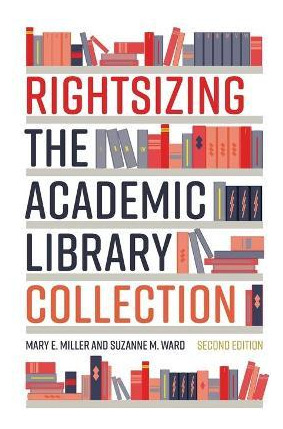 Libro Rightsizing The Academic Library Collection - Mary ...