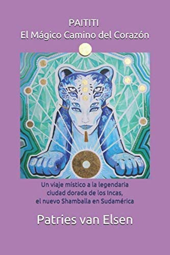 Libro: Paititi El Mágico Camino Del Corazón: Un Viaje Místic