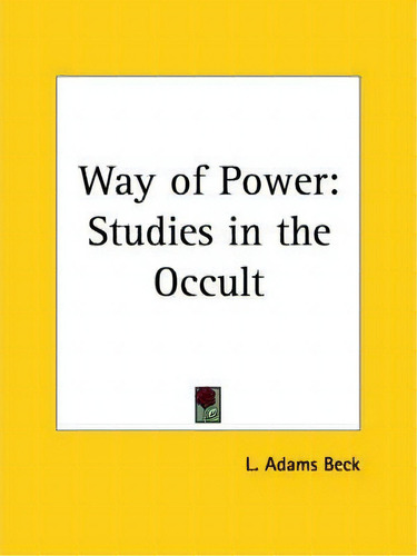 Way Of Power, De L. Adam Beck. Editorial Kessinger Publishing Co, Tapa Blanda En Inglés