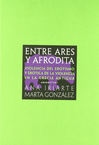 Entre Ares Y Afrodita, De Ana Iriarte Y Marta González., Vol. 0. Editorial Abada, Tapa Blanda En Español, 2008