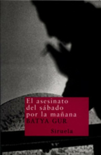 El Asesinato Del Sabado Por La Mañana, de GUR, BATYA. Serie N/a, vol. Volumen Unico. Editorial SIRUELA, tapa blanda, edición 1 en español