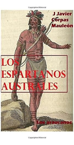 Libro: Los Espartanos Australes: Los Araucanos (spanish Edit