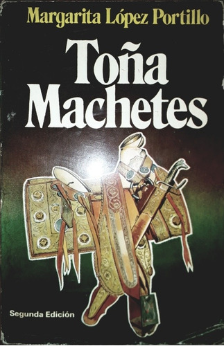 Libro Toña Machetes 2a Edición Por Margarita López Portillo.