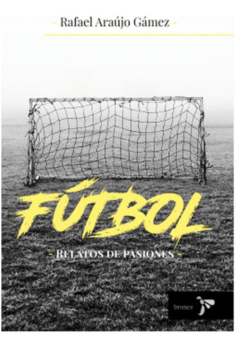 Libro Futbol: Relatos De Pasiones   Rafael Araujo Gamez