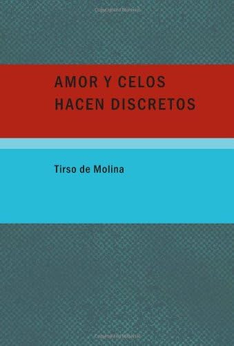 Libro: Amor Y Celos Hacen Discretos (spanish Edition)