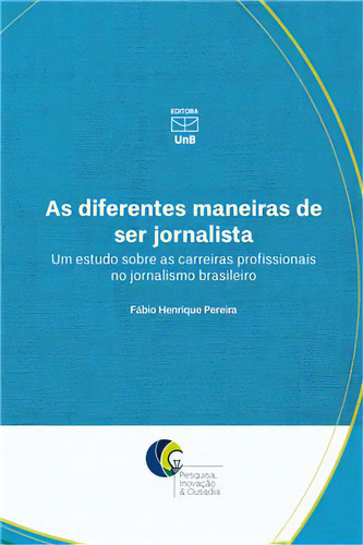 Diferentes Maneiras De Ser Jornalista, De Pereira, Fábio Henrique. Editora Unb, Capa Mole Em Português, 2021