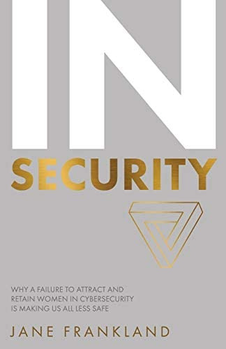 In Security: Why A Failure To Attract And Retain Women In Cybersecurity Is Making Us All Less Safe, De Frankland, Jane. Editorial Rethink Press, Tapa Blanda En Inglés