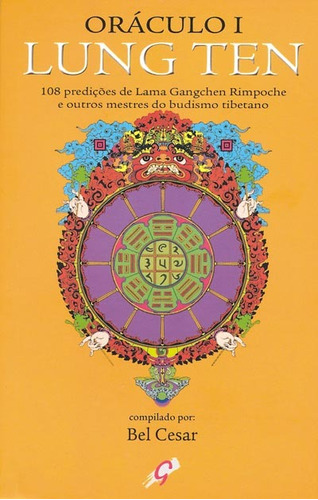 Oráculo I - Lung Ten: 108 prediçoes de lama gangchen rimpoche e outros mestres do budismo tibetano, de Cesar, Bel. Editora Grupo Editorial Global, capa mole em português, 2003