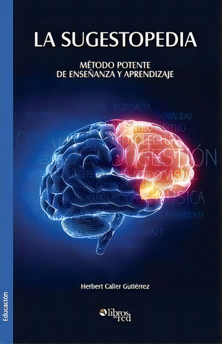 La Sugestopedia. Metodo Potente De Ensenanza Y Aprendizaje, De Herbert Caller Gutierrez. Editorial Libros En Red, Tapa Blanda En Español