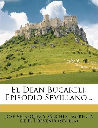 Libro El Dean Bucareli : Episodio Sevillano... - Jose Vel...