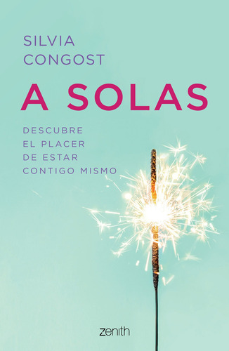 A solas: Descubre el placer de estar contigo mismo, de gost, Silvia. Serie Fuera de colección Editorial Zenith México, tapa blanda en español, 2020