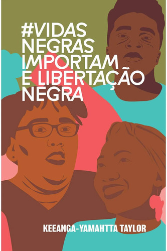 Vidasnegrasimportam E Libertação Negra, De Keeanga-yamahtta Taylor. Editora Elefante, Capa Mole Em Português