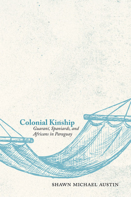 Libro Colonial Kinship: Guaranã­, Spaniards, And Africans...
