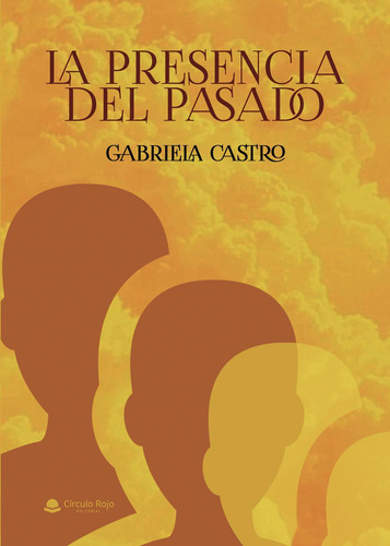 La presencia del pasado:  aplica, de Castro , Gabriela.. 1, vol. 1. Editorial grupo editorial circulo rojo sl, tapa pasta blanda, edición 1 en español, 2022