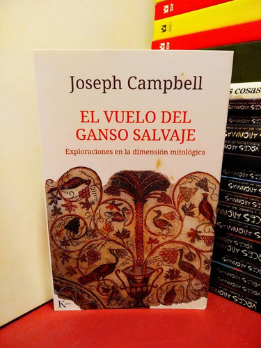 El Vuelo Del Ganso Salvaje. La Dimensión Mítica -j. Campbell