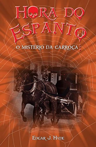 Livro Hora Do Espanto - O Misterio Da Carroca - Edgar J. Hyde [2015]