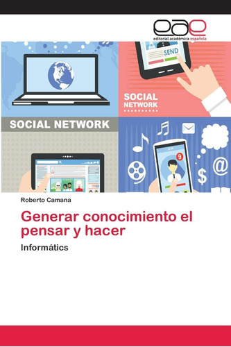 Libro: Generar Conocimiento El Pensar Y Hacer: Informátics