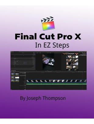 Libro Final Cut Pro X : In Ez Steps - Joseph O Thompson Mr