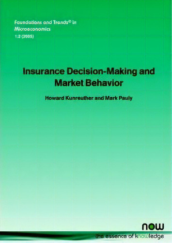 Insurance Decision-making And Market Behavior, De Howard Kunreuther. Foundations And Trends In Microeconomics, Vol. 1. Editorial Now Publishers Inc, Tapa Blanda En Inglés, 2005