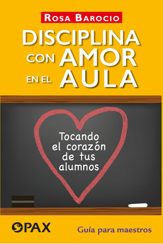 Disciplina con amor en el aula: Tocando el corazón de tus alumnos, de Barocio, Rosa. Editorial Pax, tapa blanda en español, 2022