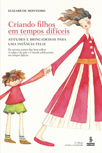 Criando filhos em tempos difíceis: ATITUDES E BRINCADEIRAS PARA UMA INFÂNCIA FELIZ, de Monteiro, Elizabeth. Editora Summus Editorial Ltda., capa mole em português, 2013