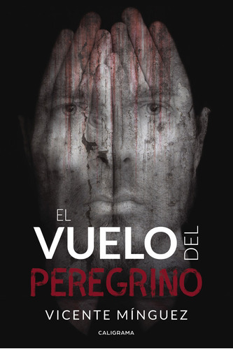 El Vuelo Del Peregrino, De Mínguez , Vicente.., Vol. 1.0. Editorial Caligrama, Tapa Blanda, Edición 1.0 En Español, 2019