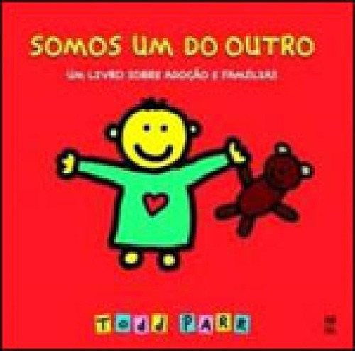 Somos Um Do Outro: Um Livro Sobre Adoção E Famílias, De Parr, Todd. Editora Panda Books, Capa Mole, Edição 1ª Edição - 2009 Em Português