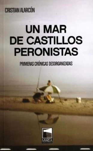 Libro - Un Mar De Castillos Peronistas Primeras Cronicas De