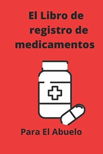 El Libro De Registro De Medicamentos Para El Abuelo, De Jacobs, U. Editorial Independently Published En Español