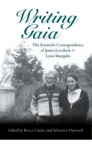Writing Gaia: The Scientific Correspondence Of James Lovelock And Lynn Margulis, De Bruce Clarke. Editorial Cambridge University Press, Tapa Dura En Inglés