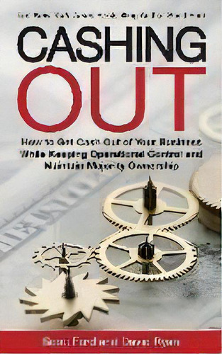 Cashing Out : How To Get Cash Out Of Your Business While Keeping Operational Control And Maintain..., De Scott Ford. Editorial 90-minute Books, Tapa Blanda En Inglés
