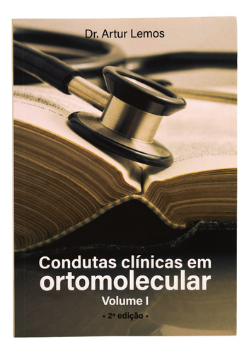 Livro Condutas Clínicas Em Ortomolecular - Volume 1 - Artur Henrique Lemos