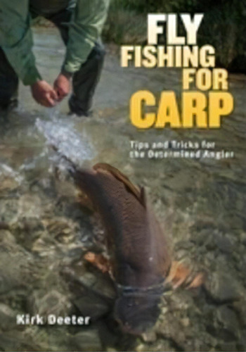 Fly Fishing For Carp : Tips And Tricks For The Determined Angler, De Kirk Deeter. Editorial Stonefly Press, Tapa Blanda En Inglés