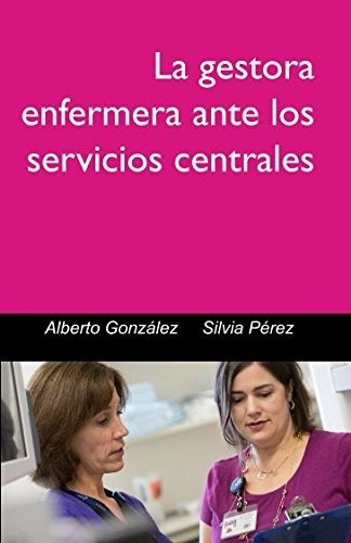 La Gestora Enfermera Enfermera Ante Los Servicios Centrales