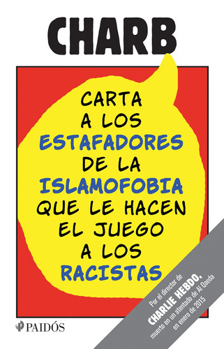 Carta a los estafadores de la islamofobia que le hacen el juego a los racistas, de Charb. Serie Fuera de colección Editorial Paidos México, tapa blanda en español, 2015