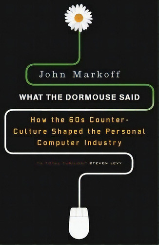 What The Dormouse Said : How The 60s Culture Shaped The Personal Computer Industry, De John Markoff. Editorial Penguin Books Ltd, Tapa Blanda En Inglés