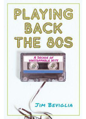 Libro Playing Back The 80s : A Decade Of Unstoppable Hits...