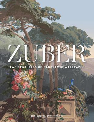 Zuber : Two Centuries Of Panoramic Wallpaper - Brian Cole...