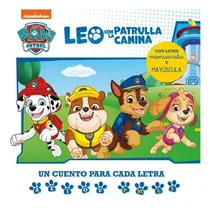Comprar Leo Con La Patrulla Canina. Un Cuento Para Cada Letra: A, E, I, O, U - P, L, M,: Un Cuento Para Cada Letra, De Nickelodeon. Paw Patrol, Vol. 1. Editorial Beascoa, Tapa Dura En Español