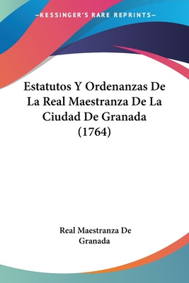 Libro Estatutos Y Ordenanzas De La Real Maestranza De La ...