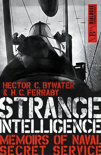 Strange Intelligence : Memoirs Of Naval Secret Service, De H. C. Ferraby. Editorial Biteback Publishing, Tapa Blanda En Inglés, 2016