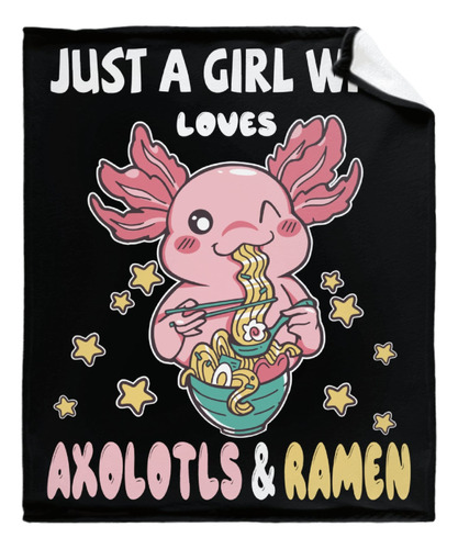 Just A Girl Who Loves Axolotl And Ramen - Manta Para Niña Y