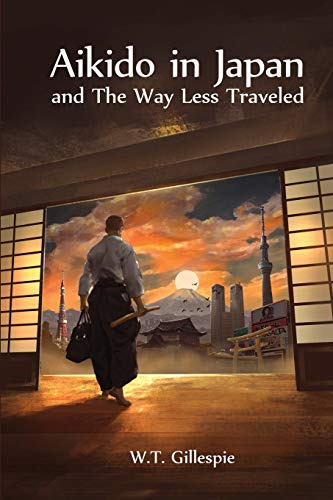 Aikido In Japan And The Way Less Traveled [idioma Inglés] (e