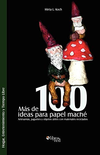 Mas De 100 Ideas Para Papel Mache Artesanias Juguetes Y Obje