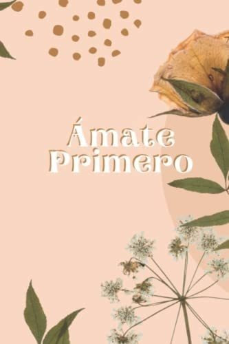 Libro: Ámate Primero: Comience Cada Día Con Una Mentalidad