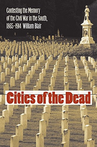 Cities Of The Dead Contesting The Memory Of The Civil War In