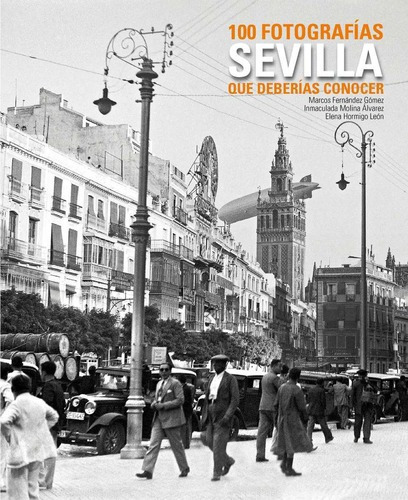 Sevilla. 100 Fotografias Que Deberias Conocer