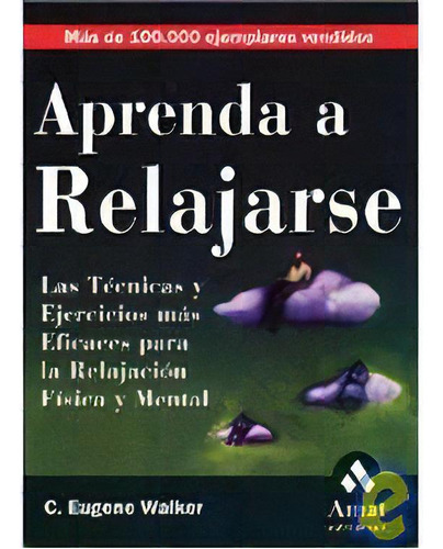 Aprenda A Relajarse, De Walker, C. Eugene. Serie N/a, Vol. Volumen Unico. Editorial Amat Editorial, Tapa Blanda, Edición 1 En Español, 2007