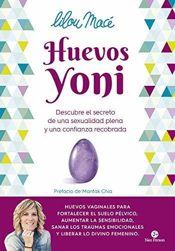 Huevos Yoni. Descubre El Secreto De Una Sexualidad Plena