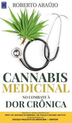 Cannabis Medicinal - No Combate À Dor Crônica, De Araujo, Roberto. Editora Europa, Capa Mole Em Português